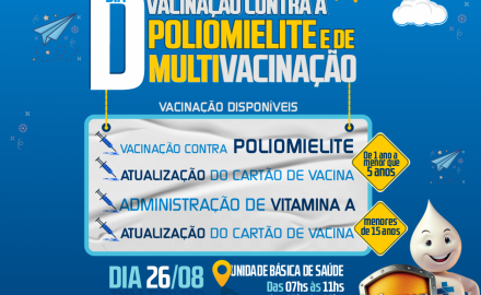 DIA”D” DE VACINAÇÃO CONTRA A POLIOMIELITE E DE MULTIVACINAÇÃO